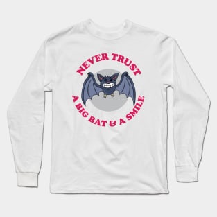 Never Trust A Big Bat And A Smile Long Sleeve T-Shirt